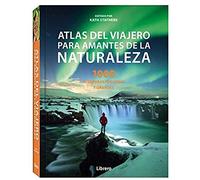 ATLAS DEL VIAJERO PARA AMANTES DE LA NATURALEZA: 1000 AVENTURAS PEQUEÑAS Y GRANDES