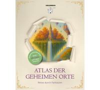 Atlas der geheimen Orte: Reise durch Fantasien