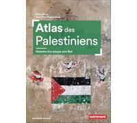 Atlas des Palestiniens: Itinéraire d’un peuple sans Etat