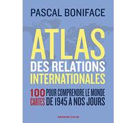 Atlas des relations internationales: 100 cartes pour comprendre le monde de 1945 à nos jours