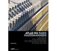 Atlas du Paris haussmannien: La ville en héritage du Second Empire à nos jours