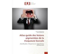 Atlas-guide des lésions pigmentées de la muqueuse buccale: classification, fréquences et algorithmes décisionnels