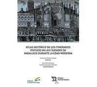 Atlas histórico de los itinerarios festivos en las ciudades de Andalucía durante la Edad Moderna