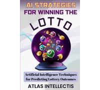 Atlas Intellectis AI Strategies for Winning the Lotto (Tascabile)