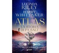 Atlas. La storia di Pa' Salt. Le sette sorelle - Riley Lucinda, Whittaker Harry