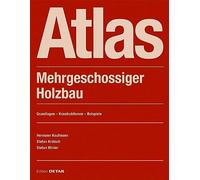 Atlas Mehrgeschossiger Holzbau: Grundlagen - Konstruktionen - Beispiele