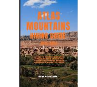 ATLAS MOUNTAINS HIKING GUIDE 2025-2026: Ultimate Trekking Routes, Hidden Berber Trails and Adventure Travel Across Morocco’s Majestic Peaks