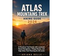 ATLAS MOUNTAINS TREK HIKING GUIDE 2026: A Practical Trail Guide with Landmark Based Navigation, Village Routes, and High Atlas Trek Planning for All Levels: 58
