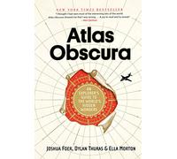 Atlas Obscura: An Explorer's Guide to the World's Hidden Wonders [Lingua Inglese]