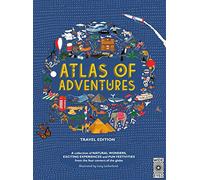 Atlas of Adventures: Travel Edition: A collection of NATURAL WONDERS, EXCITING EXPERIENCES and FUN FESTIVITIES from the four corners of the globe