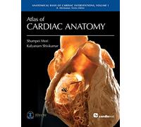 Atlas of Cardiac Anatomy: 1 (Anatomical Basis of Cardiac Interventions)