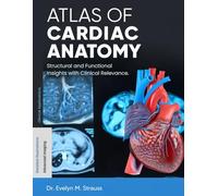 Atlas of Cardiac Anatomy: Structural and Functional Insights with Clinical Relevance.
