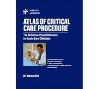 ATLAS OF CRITICAL CARE PROCEDURE: The Definitive Visual Reference for Acute Care Clinicians