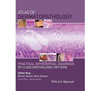 Atlas of Dermatopathology: Practical Differential Diagnosis by Clinicopathologic Pattern