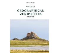 Atlas of geographical curiosities. Britain. Ediz. a colori - Vitaliev Vitali