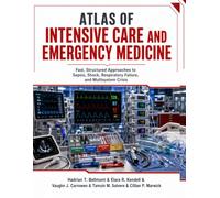 Atlas of Intensive Care and Emergency Medicine: Fast, Structured Approaches to Sepsis, Shock, Respiratory Failure, and Multisystem Crisis