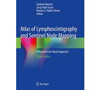 Atlas of Lymphoscintigraphy and Sentinel Node Mapping: A Pictorial Case-Based Approach