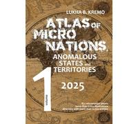 Atlas of Micronations, Anomalous States and Territories: Volume 1
