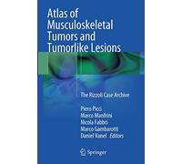 Atlas of Musculoskeletal Tumors and Tumorlike Lesions: The Rizzoli Case Archive