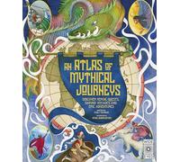 Atlas of Mythical Journeys: Discover Heroic Quests, Daring Voyages and Epic Adventures (3)