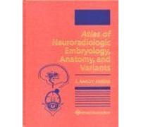 Atlas of Neuroradiologic Embryology, Anatomy, and Variants