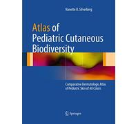Atlas of Pediatric Cutaneous Biodiversity: Comparative Dermatologic Atlas of Pediatric Skin of All Colors