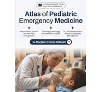 Atlas of Pediatric Emergency Medicine: Rapid Visual Diagnosis, Clinical Reasoning, and Evidence-Based Management from Neonates to Adolescents for ... Emergency Physicians and Pediatric Providers