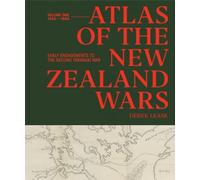 Atlas of the New Zealand Wars: Volume One 1834-1864, Early Engagements to the Second Taranaki War