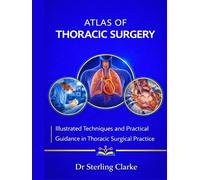 ATLAS OF THORACIC SURGERY: Illustrated Techniques and Practical Guidance in Thoracic Surgical Practice
