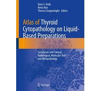 Atlas of Thyroid Cytopathology on Liquid-based Preparations: Correlation With Clinical, Radiological, Molecular Tests and Histopathology