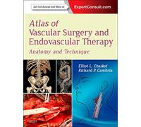 Atlas of Vascular Surgery and Endovascular Therapy, Anatomy and Technique (Expert Consult - Online and Print)