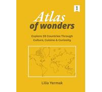 Atlas of Wonders: Explore 39 Countries Through Culture, Cuisine & Curiosity