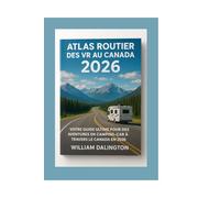 Atlas Routier des VR au Canada 2026: Votre Guide Ultime Pour des Aventures en Camping-car à Travers le Canada en 2026