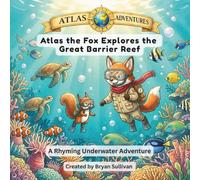 Atlas the Fox Explores the Great Barrier Reef: A Rhyming Underwater Adventure