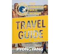 Atlas Travel Guide to Pyongyang (North Korea) for Christian Solo Woman