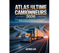 Atlas ultime des camionneurs 2026: Le guide routier complet des conducteurs professionnels d'Amérique du Nord