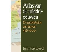 Atlas van de middeleeuwen: de ontwikkeling van Europa 476-1000