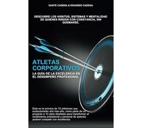 ATLETAS CORPORATIVOS: LA GUÍA DE LA EXCELENCIA EN EL DESEMPEÑO PROFESIONAL