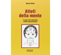 Atleti della mente. Il potere dell'attenzione e della concentrazione. Ediz. illustrata