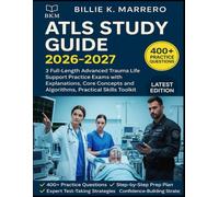 ATLS STUDY GUIDE 2026-2027: 3 Full-Length Advanced Trauma Life Support Practice Exams with Explanations, Core Concepts and Algorithms, Practical Skills Toolkit