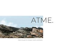 ATME: Atemrituale für Körper, Geist und Seele