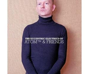 Atom™ The Eccentric Electrics Of Atom and Friends (CD)