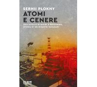 Libri Plokhy Serhii - Atomi E Cenere. Dall'atollo Di Bikini A Fukushima, Storia