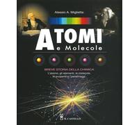 Atomi e molecole. Breve storia della chimica. Ediz. a colori - Miglietta A...