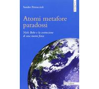 Atomi metafore paradossi. Niels Bohr e la costruzione di una nuova fisica