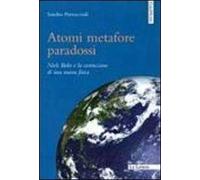 Atomi metafore paradossi. Niels Bohr e la costruzione di una nuova fisica
