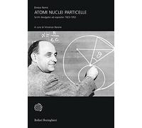 Atomi, nuclei e particelle. Scritti divulgativi ed espositivi 1923-1952