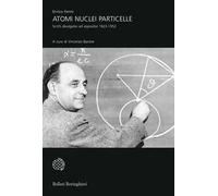 Atomi, nuclei e particelle. Scritti divulgativi ed espositivi 1923-1952