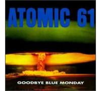 Atomic 61 - Goodbye Blue Monday