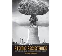 Atomic Assistance: How "Atoms for Peace" Programs Cause Nuclear Insecurity